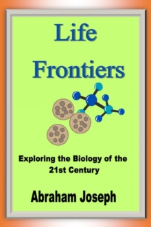 Life Frontiers : Exploring the Biology of the 21st Century