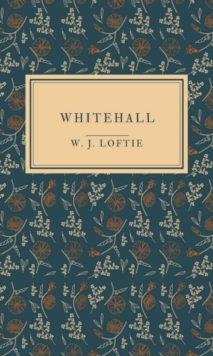 Whitehall - Illustrated : Historical And Architectural Notes