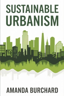 Sustainable Urbanism:: : [A New Way To Think About Architecture, Landscapes, Ecosystems, And Urbanism.]