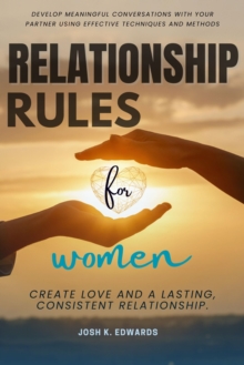 Relationship Rules For Women: : Develop Meaningful Conversations With Your Partner Using Effective Techniques And Methods - Create Love And A Lasting, Consistent Relationship