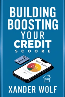 Building | Boosting Your Credit Score:: : "Guaranteed Strategies To Level Up Your Credit Score" [Check And Fix Your Personal Credit And Start Paying OFF Your Debts.]