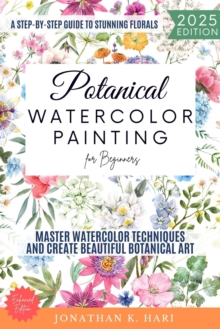 epubli Botanical Watercolor Painting For Beginners, , A Step-by-Step Guide To Stunning Florals (Master Watercolor Techniques And Create Beautiful Botanical