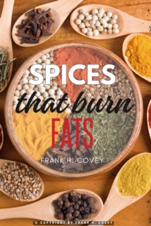 epubli Spices That Burn Fats, , "Speed Up Your Metabolism With These Top Herbs And Spices To Lose Belly Fat And Stay Fit" [Natural Thermogenic Herbal