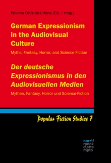 German Expressionism in the Audiovisual Culture / Der deutsche Expressionismus in den Audiovisuellen Medien : Myths, Fantasy, Horror, and Science Fiction / Mythen, Fantasy, Horror und Science-Fiction