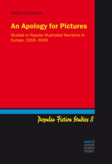 An Apology for Pictures : Studies in Popular Illustrated Narrative in Europe, 1918-1939