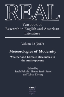 REAL - Yearbook of Research in English and American Literature : Vol. 33 (2017): Meteorologies of Modernity. Weather and Climate Discourses in the Anthropocene