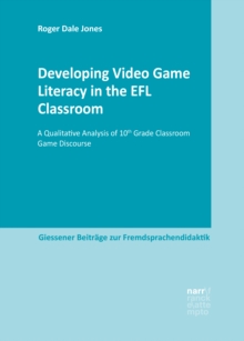 Developing Video Game Literacy in the EFL Classroom : A Qualitative Analysis of 10th Grade Classroom Game Discourse