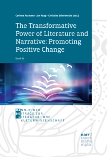 The Transformative Power of Literature and Narrative: Promoting Positive Change : A Conceptual Volume in Honour of Vera Nunning