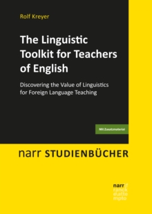 The Linguistic Toolkit for Teachers of English : Discovering the Value of Linguistics for Foreign Language Teaching