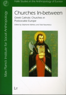 Churches In-between : Greek Catholic Churches in Post-socialist Europe, Paperback Book Churches In-between : Greek Catholic Churches in Post-socialist Europe, Paperback Book