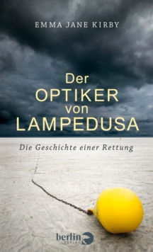 Der Optiker von Lampedusa : Die Geschichte einer Rettung