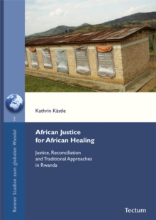 African Justice For African Healing : Justice, Reconciliation And Traditional Approaches In Rwanda