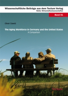 The Aging Workforce In Germany And The United States - A Comparison : Wirtschaftswissenschaften