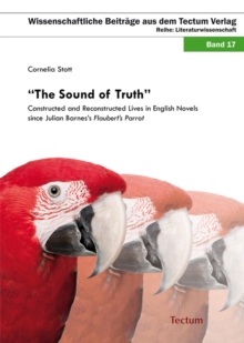 "The Sound Of Truth" : Constructed And Reconstructed Lives In English Novels Since Julian Barnes's Flaubert's Parrot