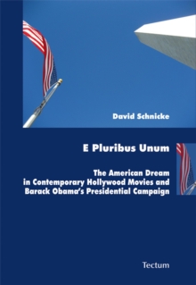 E Pluribus Unum : The American Dream In Contemporary Hollywood Movies And Barack Obama's Presidential Campaign