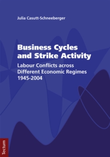 Business Cycles And Strike Activity : Labour Conflicts Across Different Economic Regimes 1945-2004