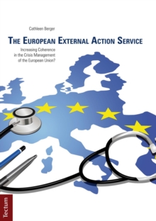 The European External Action Service : Increasing Coherence In The Crisis Management Of The European Union?