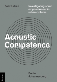 Acoustic Competence? : Investigating Sonic Empowerment In Urban Cultures