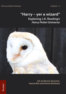 "Harry - Yer A wizard" : Exploring J.K. Rowling's Harry Potter Universe