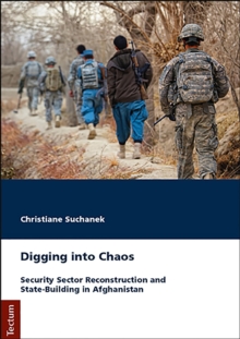 Digging Into Chaos : Security Sector Reconstruction And State-Building In Afghanistan