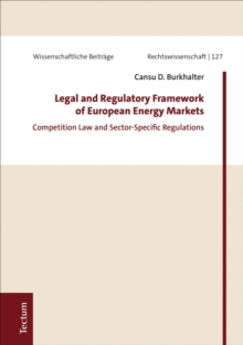 Legal And Regulatory Framework Of European Energy Markets : Competition Law And Sector-Specific Regulations