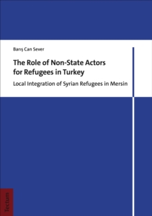 The Role Of Non-State Actors For Refugees In Turkey : Local Integration Of Syrian Refugees In Mersin