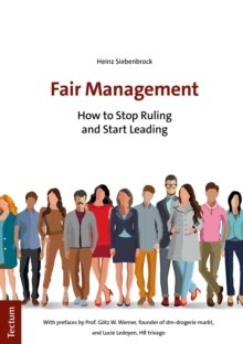 Fair Management : How To Stop Ruling And Start Leading