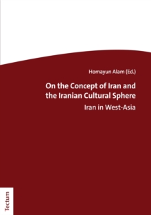 On The Concept Of Iran And The Iranian Cultural Sphere : Iran In West-Asia