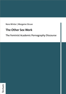 The Other Sex Work : The Feminist Academic Pornography Discourse