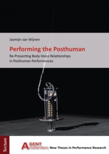 Performing The Posthuman : Re-Presenting Body-Voice Relationships In Posthuman Performances