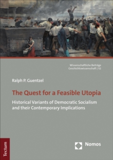 The Quest For A Feasible Utopia : Historical Variants Of Democratic Socialism And Their Contemporary Implications