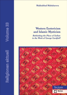 Western Esotericism And Islamic Mysticism : Rethinking The Place Of Sufism In The Work Of George Gurdjieff