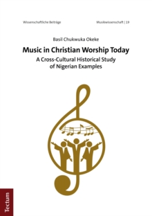 Music In Christian Worship Today : A Cross-Cultural Historical Study Of Nigerian Examples