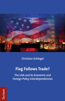 Flag Follows Trade? : The USA And Its Economic And Foreign Policy Interdependencies