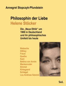 Philosophin der Liebe - Helene Stoecker : Die "Neue Ethik" um 1900 in Deutschland und ihr philosophisches Umfeld bis heute