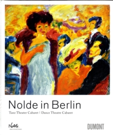 Nolde in Berlin : Dance Theatre Cabaret, Hardback Book Nolde in Berlin : Dance Theatre Cabaret, Hardback Book