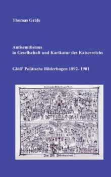 Antisemitismus in Gesellschaft und Karikatur des Kaiserreichs : Glo' Politische Bilderbogen 1892-1901