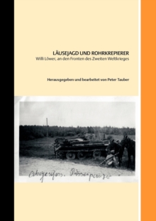 Lausejagd und Rohrkrepierer : Willi Loewer, an den Fronten des Zweiten Weltkriegs