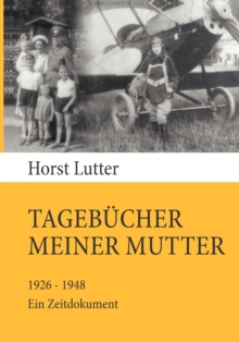 Tagebucher meiner Mutter : 1926-1948. Ein Zeitdokument