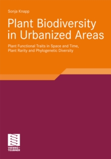 Plant Biodiversity in Urbanized Areas : Plant Functional Traits in Space and Time, Plant Rarity and Phylogenetic Diversity