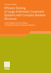 Efficient Solving of Large Arithmetic Constraint Systems with Complex Boolean Structure : Proof Engines for the Analysis of Hybrid Discrete-Continuous Systems