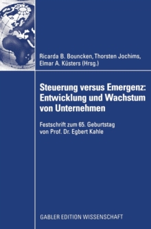 Steuerung versus Emergenz: Entwicklung und Wachstum von Unternehmen : Festschrift zum 65. Geburtstag von Prof. Dr. Egbert Kahle