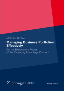 Managing Business Portfolios Effectively : On the Explanatory Power of the Parenting Advantage Concept