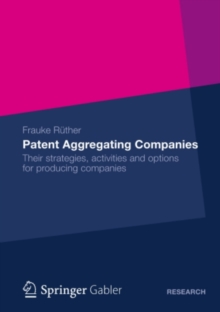 Patent Aggregating Companies : Their strategies, activities and options for producing companies