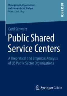 Public Shared Service Centers : A Theoretical and Empirical Analysis of US Public Sector Organizations