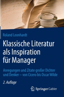 Klassische Literatur ALS Inspiration Fur Manager : Anregungen Und Zitate Grosser Dichter Und Denker - Von Cicero Bis Oscar Wilde