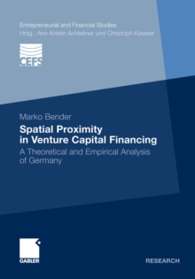 Spatial Proximity in Venture Capital Financing : A Theoretical and Empirical Analysis of Germany