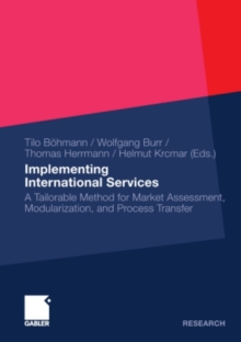 Implementing International Services : A Tailorable Method for Market Assessment, Modularization, and Process Transfer