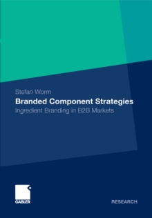 Branded Component Strategies : Ingredient Branding in B2B Markets