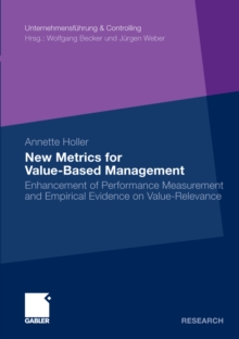 New Metrics for Value-Based Management : Enhancement of Performance Measurement and Empirical Evidence on Value-Relevance